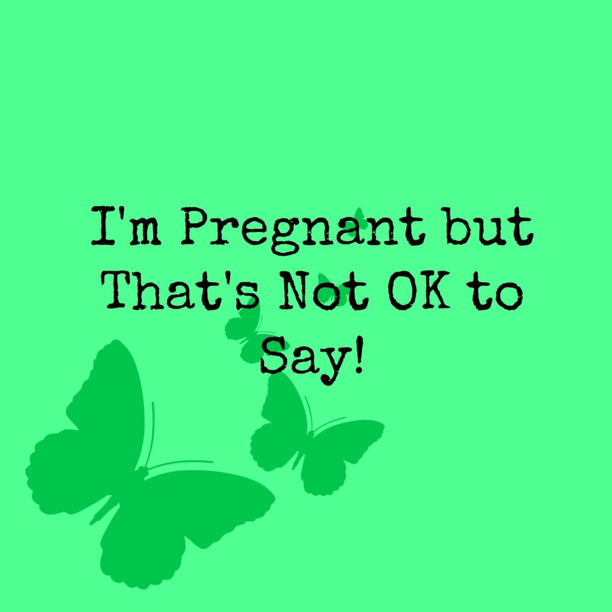 Pregnant but That's Not OK to Say!